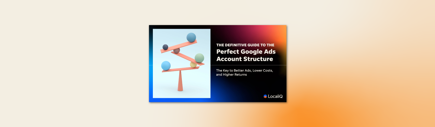 The Last Guide to Google Ads Account Structure You'll Ever Need