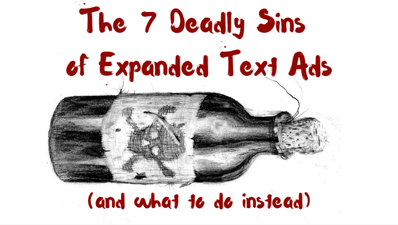 The 7 Deadly Sins of Expanded Text Ads (And What to Do Instead)