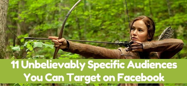 11 Unbelievably Specific Facebook Audiences You Can Target
