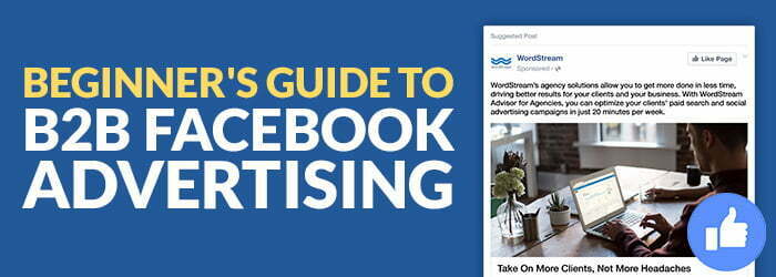 The Beginner’s Guide to B2B Facebook Advertising