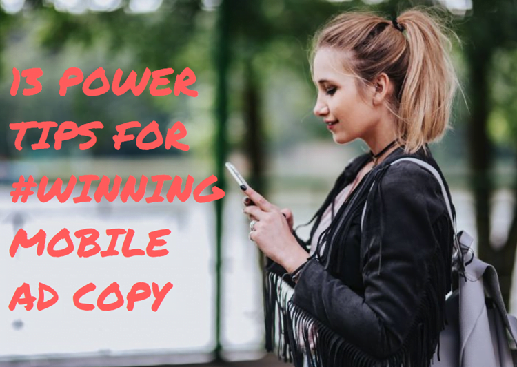 13 Power Tips for #Winning Mobile Ad Copy