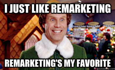 Software marketing image of buddy the Elf saying "I just like remarketing, remarketings my favorite."