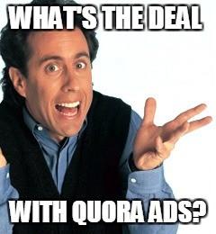 whats the deal with quora ads?